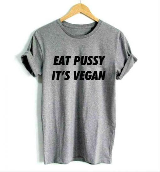 Eat Pussy Its Vegan T Shirt Ec01 3430