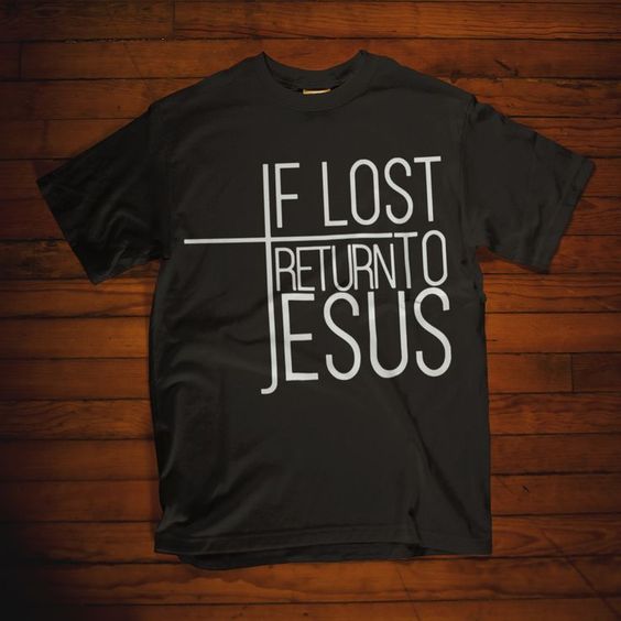 If Lost Return To Jesus T-Shirt ZK01